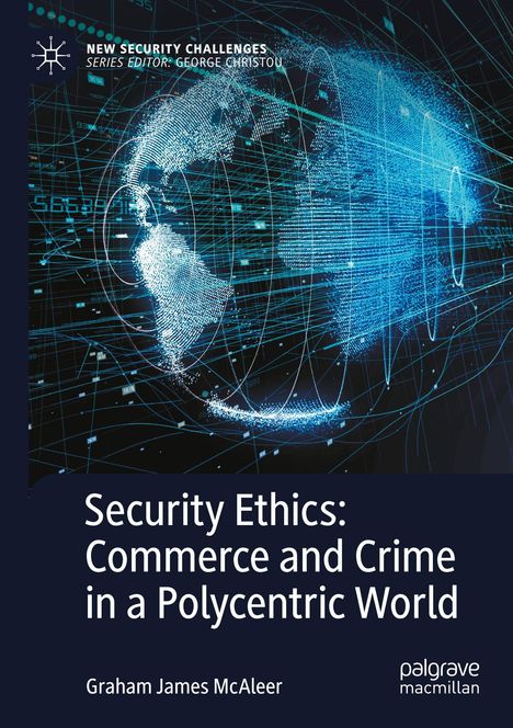 "Security Ethics: Commerce and Crime in a Polycentric World" von Graham James McAleer. Digitale Weltkugel im Hintergrund.