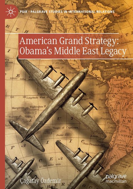 Ça¿atay Özdemir: American Grand Strategy: Obama's Middle East Legacy, Buch