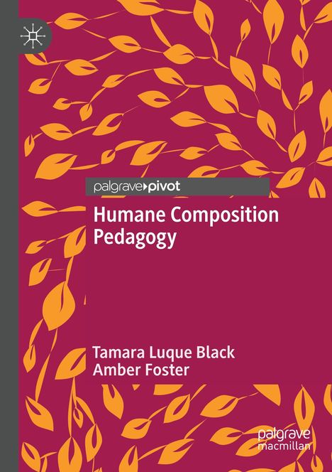 "Humane Composition Pedagogy" von Tamara Luque Black und Amber Foster, umgeben von orangefarbenen Blättern auf bordeauxrotem Hintergrund.