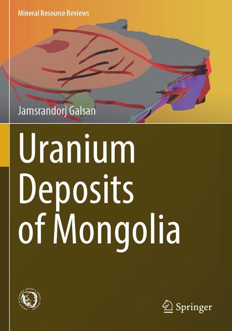 "Uranium Deposits of Mongolia", Jamsrandorj Galsan. Bunte geologische Illustration auf orangem Hintergrund. Logos unten.