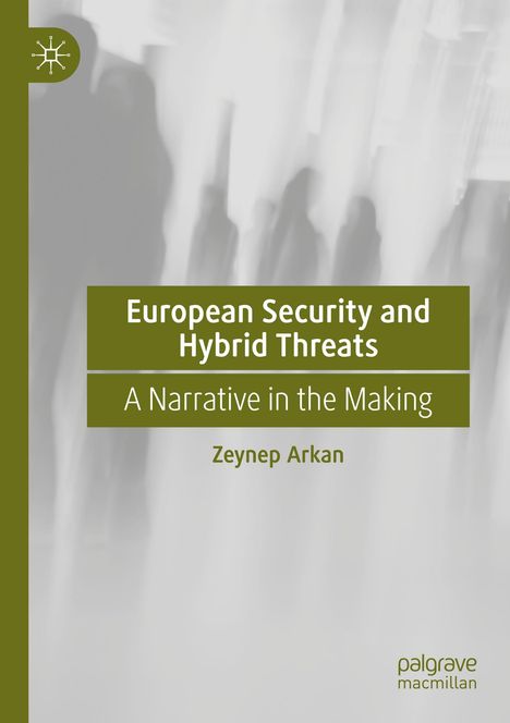 "European Security and Hybrid Threats: A Narrative in the Making" von Zeynep Arkan. Grüner Hintergrund, unscharfe Silhouetten.