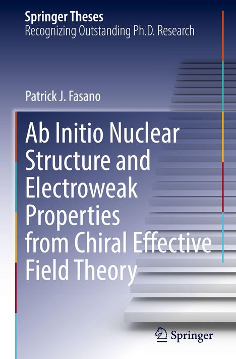 Patrick J. Fasano: Ab Initio Nuclear Structure and Electroweak Properties from Chiral Effective Field Theory, Buch
