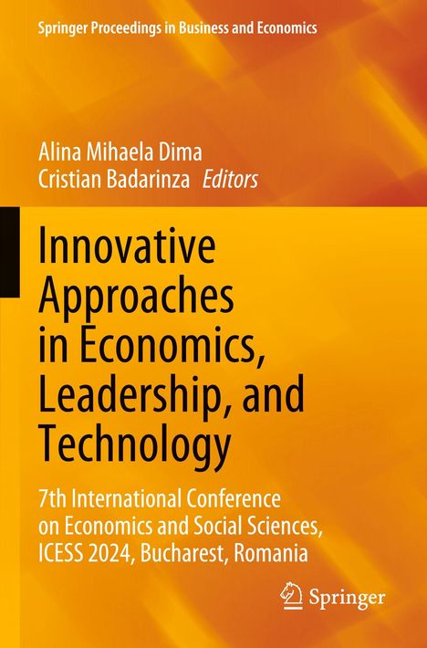 Titel: "Innovative Approaches in Economics, Leadership, and Technology". Autoren: Alina Mihaela Dima, Cristian Badarinza.