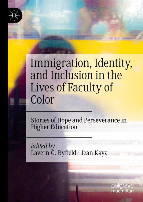 Titel: Immigration, Identity, and Inclusion in the Lives of Faculty of Color. Farbenfrohe, verschwommene abstrakte Kunst.