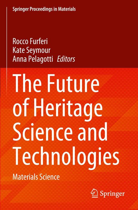 Springer Proceedings in Materials. Titel: The Future of Heritage Science and Technologies. Autoren: R. Furferi, K. Seymour, A. Pelagotti.
