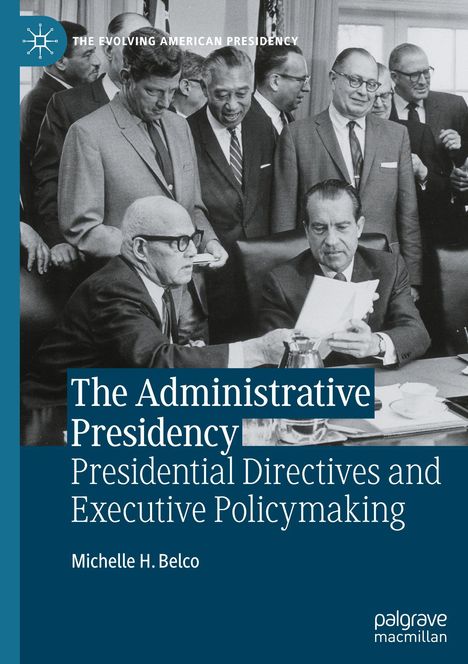 Titel: "The Administrative Presidency: Presidential Directives and Executive Policymaking". Autorenname: Michelle H. Belco. Schwarz-weiß Foto einer Versammlung von Männern im Anzug.