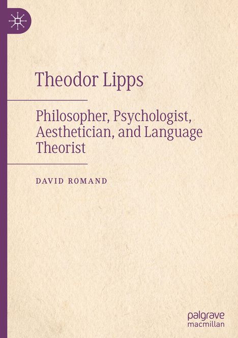 "Theodor Lipps. Philosopher, Psychologist, Aesthetician, and Language Theorist. David Romand." Beige Hintergrund, lila Text.