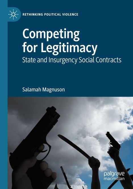"Competing for Legitimacy: State and Insurgency Social Contracts" von Salamah Magnuson. Zwei Pistolen und ein Machete im Himmel.