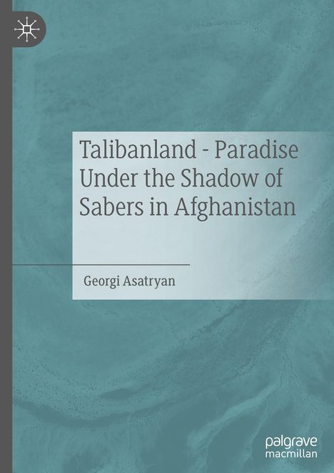 Georgi Asatryan: Talibanland - Paradise Under the Shadow of Sabers in Afghanistan, Buch