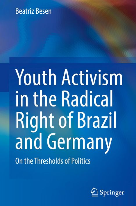 Beatriz Besen: Youth Activism in the Radical Right of Brazil and Germany, Buch
