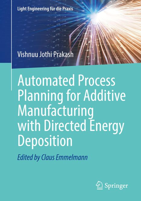 Vishnuu Jothi Prakash: Automated Process Planning for Additive Manufacturing with Directed Energy Deposition, Buch