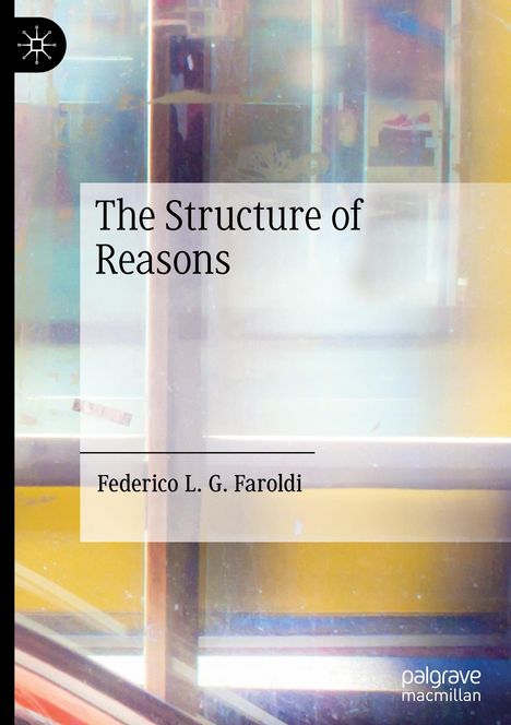 "The Structure of Reasons" von Federico L. G. Faroldi. Bunte, verschwommene geometrische Formen im Hintergrund.