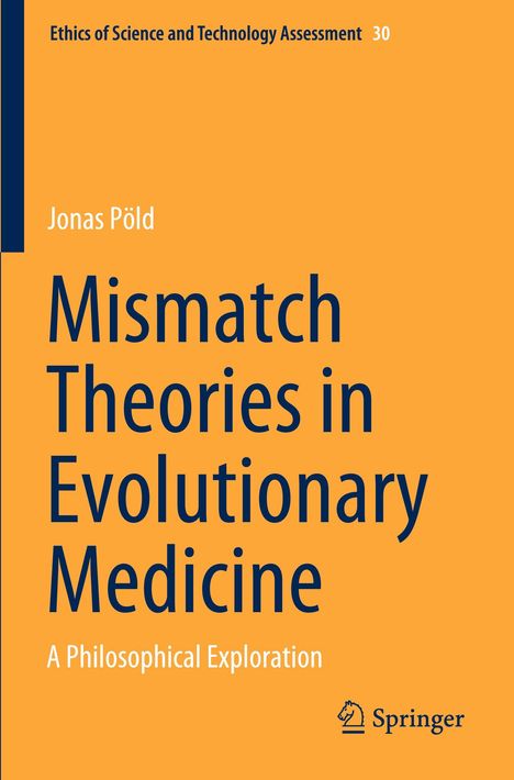 Text: "Ethics of Science and Technology Assessment 30", "Jonas Pöld", "Mismatch Theories in Evolutionary Medicine", "A Philosophical Exploration". Unten ein Springer-Logo. Orangefarbener Hintergrund.