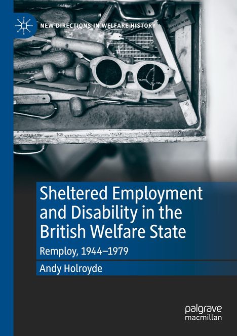 Der Text beschreibt geschützte Beschäftigung und Behinderung im britischen Wohlfahrtsstaat. Schwarz-weißes Werkzeug- und Brillenbild.