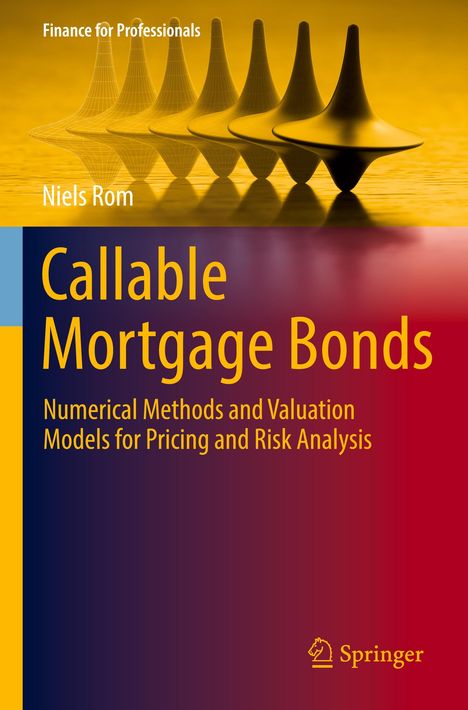 "Callable Mortgage Bonds: Numerical Methods and Valuation Models for Pricing and Risk Analysis" von Niels Rom.♦ Springers Logo.