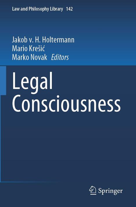 Oben steht "Law and Philosophy Library 142". Darunter die Herausgeber: Jakob v. H. Holtermann, Mario Krešić, Marko Novak. Titel: "Legal Consciousness". Unten rechts ist das Springer-Logo. 

