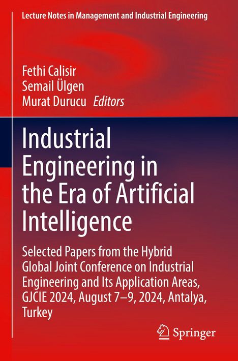 "Industrial Engineering in the Era of Artificial Intelligence." Namen: Fethi Calisir, Semail Ülgen, Murat Durucu. Springer-Logo.