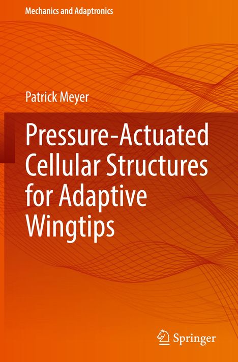 Patrick Meyer: Pressure-Actuated Cellular Structures for Adaptive Wingtips, Buch