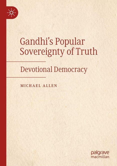 Titel: "Gandhi’s Popular Sovereignty of Truth: Devotional Democracy" von Michael Allen. Beige Hintergrund mit rotem Logo.