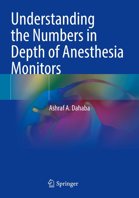 „Understanding the Numbers in Depth of Anesthesia Monitors“ von Ashraf A. Dahaba. Buntes, abstraktes Muster darunter.