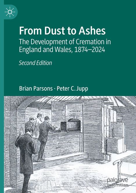 "From Dust to Ashes: The Development of Cremation in England and Wales, 1874–2024, Second Edition, Brian Parsons, Peter C. Jupp." 

Darunter eine historische Illustration mit Männern in einem Krematorium.