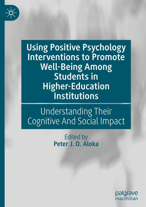 Using Positive Psychology Interventions to Promote Well-Being Among Students in Higher-Education Institutions, Buch