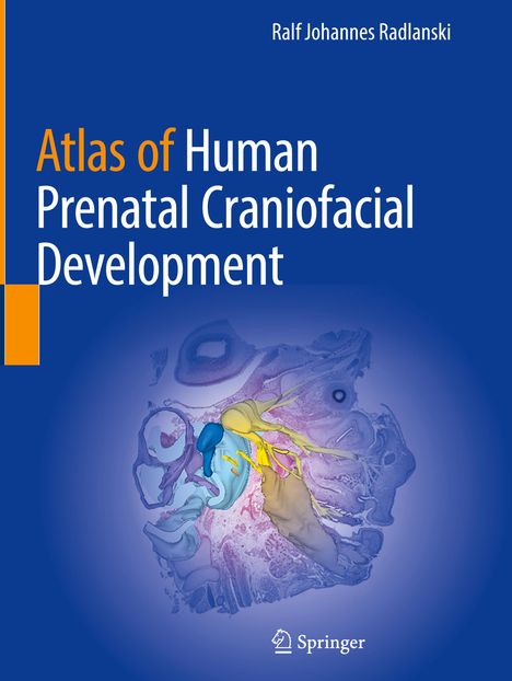 Ralf Johannes Radlanski: Atlas of Human Prenatal Craniofacial Development, Buch