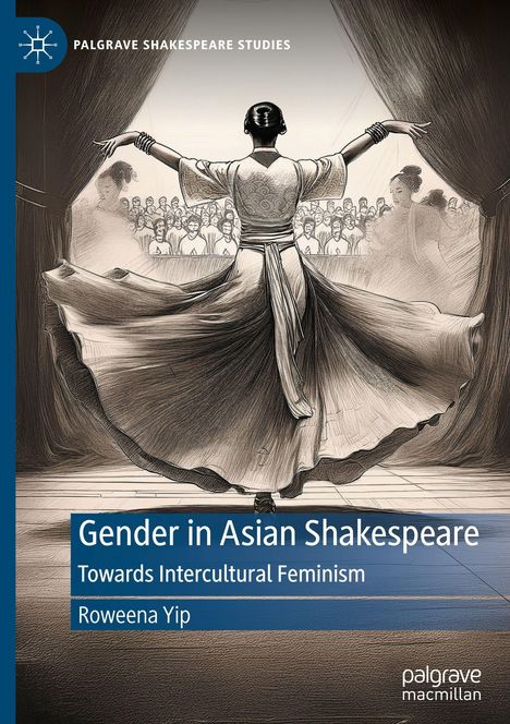 "Gender in Asian Shakespeare: Towards Intercultural Feminism" von Roweena Yip. Eine Frau in traditionellem Gewand auf der Bühne.