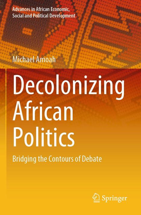 "Decolonizing African Politics: Bridging the Contours of Debate" von Michael Amoah. Orange-gelbes geometrisches Muster. Springer-Logo.