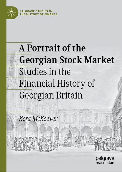 Titel: "A Portrait of the Georgian Stock Market". Autor: Kent McKeever. Palgrave Studies in the History of Finance. Illustration: historische Marktszene.