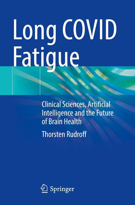 Titel: Long COVID Fatigue. Untertitel: Clinical Sciences, Artificial Intelligence and the Future of Brain Health. Autor: Thorsten Rudroff. Unten ist ein Springer-Logo. Der Hintergrund ist blau mit einem abstrakten grünen Muster.