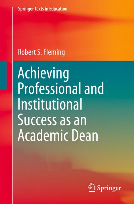 Robert S. Fleming: Achieving Professional and Institutional Success as an Academic Dean, Buch
