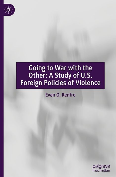 Evan O. Renfro: Going to War with the Other: A Study of U.S. Foreign Policies of Violence, Buch