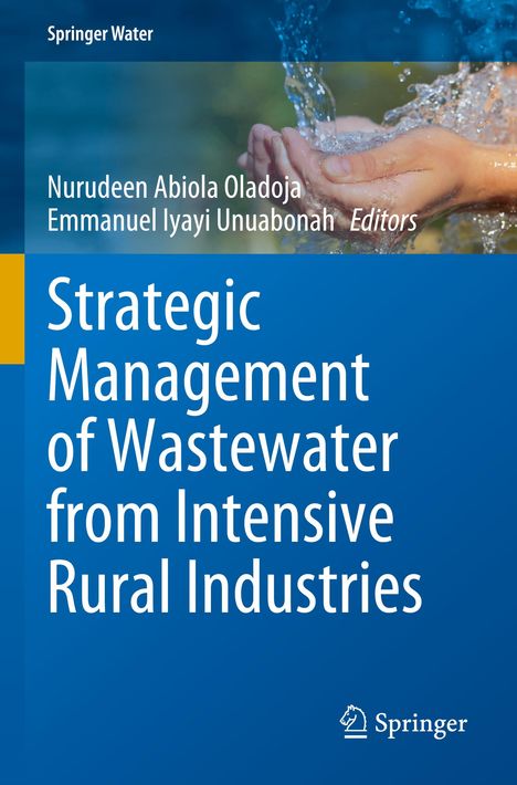 Text: "Springer Water", "Nurudeen Abiola Oladoja, Emmanuel Iyayi Unuabonah Editors", "Strategic Management of Wastewater from Intensive Rural Industries". Eine Hand hält Wasser. Logo unten rechts.
