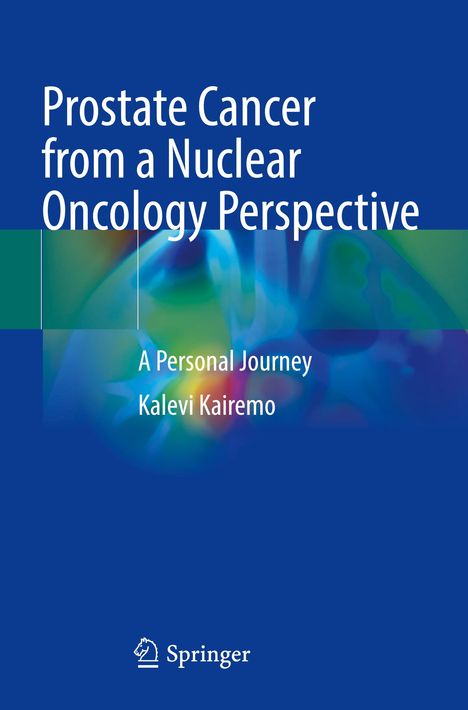„Prostate Cancer from a Nuclear Oncology Perspective. A Personal Journey. Kalevi Kairemo.“ Springer-Logo unten.