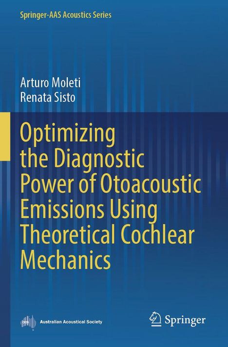 Titel: Optimizing the Diagnostic Power of Otoacoustic Emissions Using Theoretical Cochlear Mechanics. Autoren: Arturo Moleti, Renata Sisto. Blauer Hintergrund mit vertikalen Linien. Logos von Australian Acoustical Society und Springer.