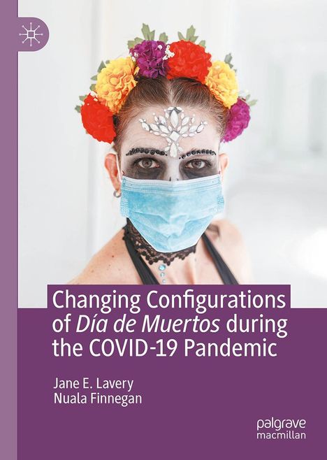 "Changing Configurations of Día de Muertos during the COVID-19 Pandemic." Frau mit Blumenkranz, bemaltem Gesicht und Maske.
