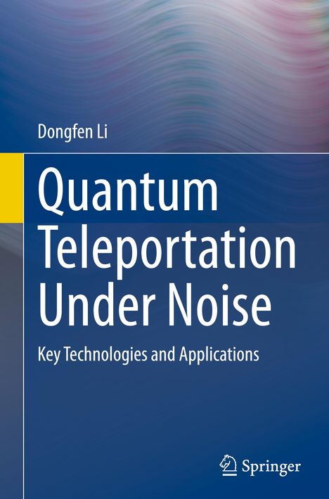 Dongfen Li: Quantum Teleportation Under Noise, Buch