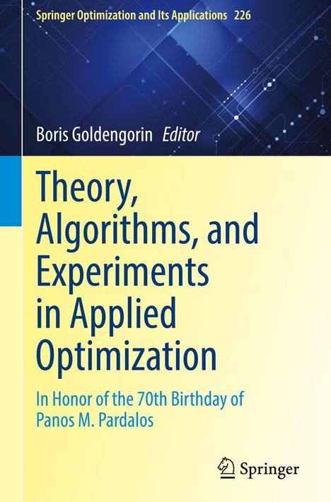 "Springer Optimization and Its Applications 226. Theory, Algorithms, and Experiments in Applied Optimization."