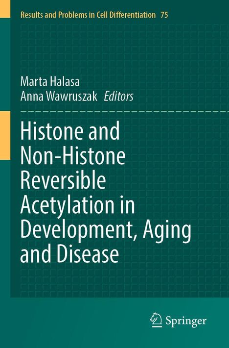 Titel: Histone and Non-Histone Reversible Acetylation in Development, Aging and Disease. Autoren: Marta Halasa, Anna Wawruszak. Oben links steht, "Results and Problems in Cell Differentiation 75". Unten rechts befindet sich ein Springer-Logo.