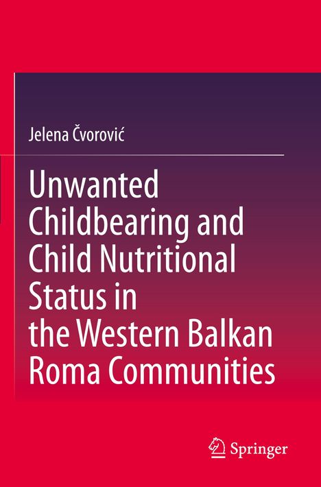 Buchtitel: „Unwanted Childbearing and Child Nutritional Status in the Western Balkan Roma Communities“. Autor: Jelena Čvorović.