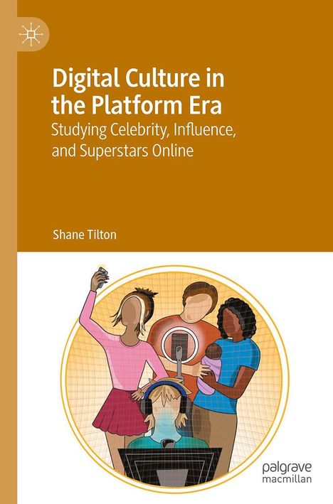 Shane Tilton: Digital Culture in the Platform Era, Buch