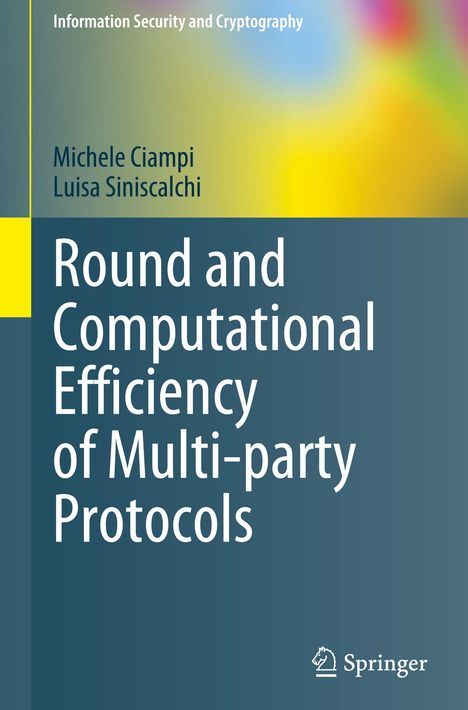 Michele Ciampi: Round and Computational Efficiency of Multi-party Protocols, Buch