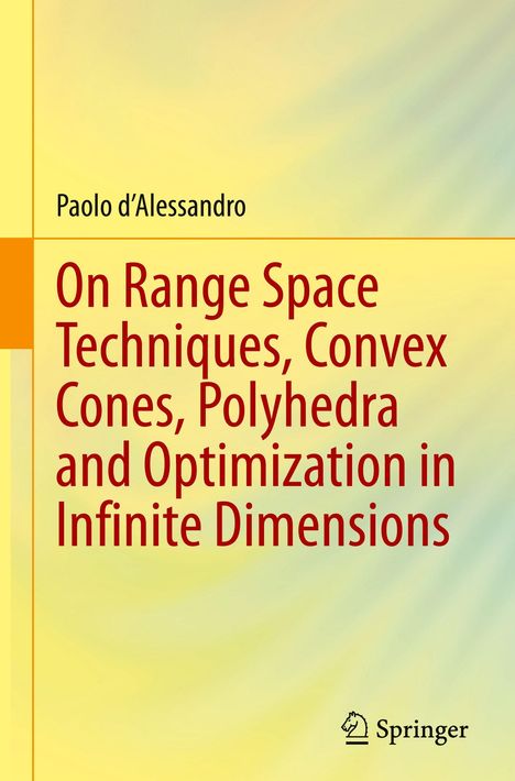 Paolo d’Alessandro: On Range Space Techniques, Convex Cones, Polyhedra and Optimization in Infinite Dimensions. Springer Logo.