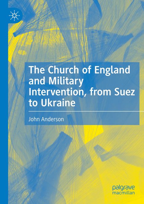 Buchtitel: "The Church of England and Military Intervention, from Suez to Ukraine" von John Anderson. Blau-gelber Hintergrund.