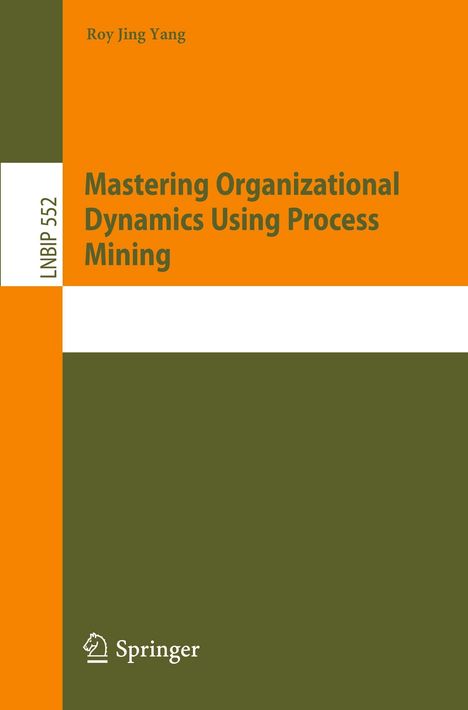 Roy Jing Yang: Mastering Organizational Dynamics Using Process Mining, Buch