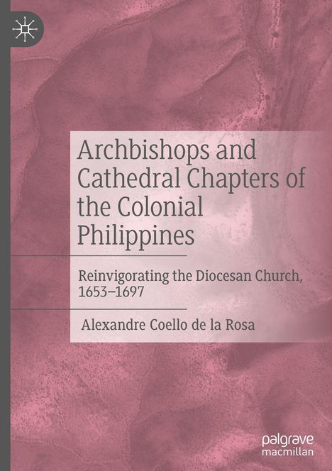 Alexandre Coello De La Rosa: Archbishops and Cathedral Chapters of the Colonial Philippines, Buch