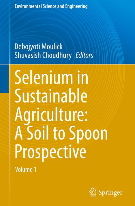Buchtitel: "Selenium in Sustainable Agriculture: A Soil to Spoon Prospective", Herausgeber: Debojyoti Moulick, Shuvashish Choudhury.