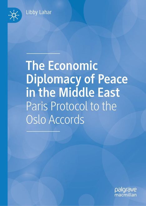 "The Economic Diplomacy of Peace in the Middle East: Paris Protocol to the Oslo Accords" von Libby Lahar. Blauer Hintergrund.