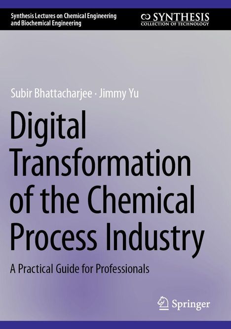 Titel: "Digital Transformation of the Chemical Process Industry". Autoren: Subir Bhattacharjee, Jimmy Yu. Verlag: Springer-Logo.